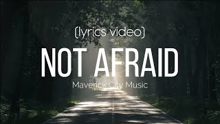 Not Afraid  Maverick City Music Lyrics Video [upl. by Henebry262]