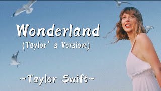 TAYLOR SWIFT  Wonderland Taylor’s Version Lyrics [upl. by Kuebbing]