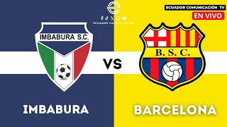 IMBABURA VS BARCELONA  EN VIVO LIGA PRO  FORMATO RADIO [upl. by Chilson87]