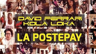 Kola Loka feat David Ferrari  LA POSTEPAY [upl. by Eddana]