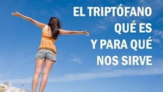 El TRIPTÓFANO ¿Qué es y para qué nos sirve [upl. by Vyky]