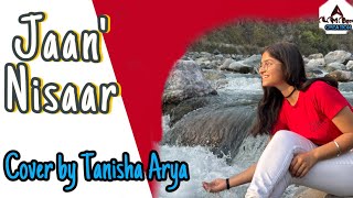 Jaan Nisaar  Cover by Tanisha Arya  Arijit Singh coversong [upl. by Engis]