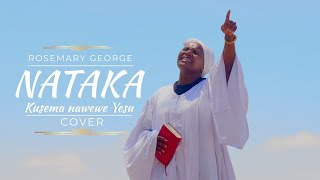 NATAKA KUSEMA NAWE dial 811115 for skiza COVER ROSEMARY GEORGE [upl. by Oemac720]