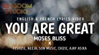 You Are Great  Moses Bliss ft Neeja Festizie SON MUSIC Chizie Ajay Asika  Lyrics Video [upl. by Esilrac888]