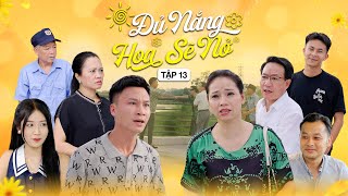 ĐỦ NẮNG HOA SẼ NỞ  TẬP 13  Phim Tình Cảm Thanh Xuân Gãy TV [upl. by Maynord75]