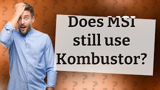 Does MSI still use Kombustor [upl. by Tawnya140]