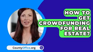 How To Get Crowdfunding For Real Estate  CountyOfficeorg [upl. by Eillen]