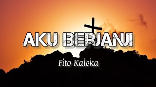 Fito Kaleka  Aku Berjanji Lirik Lagu Terbaru Pop Rohani 2021 [upl. by Aitret]