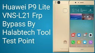 Huawei P9 Lite VNSL21 Frp Bypass By Halabtech Tool Test Point [upl. by Mencher]