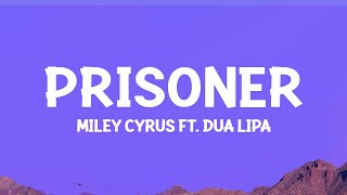 MileyCyrus  Prisoner Lyrics ft Dua Lipa [upl. by Rosa]