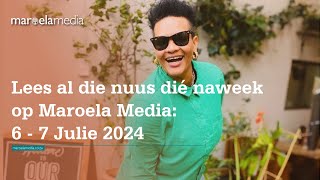 Lees al die nuus dié naweek op Maroela Media 6  7 Julie 2024 [upl. by Oijile]