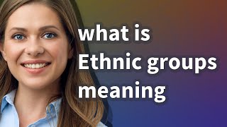 Ethnic groups  meaning of Ethnic groups [upl. by Bertina608]