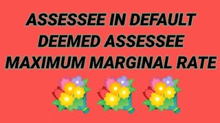 Assessee in Default Deemed Assessee Maximum Marginal Rate Basics of Income Tax [upl. by Cari]