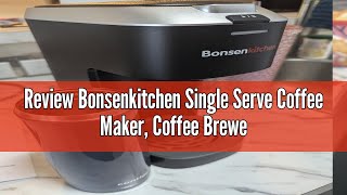 Review Bonsenkitchen Single Serve Coffee Maker Coffee Brewer for K Cup Capsule Fast Brewing Coffee [upl. by Nithsa]