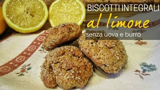 BISCOTTI INTEGRALI AL LIMONE  senza uova e senza burro [upl. by Nayt]