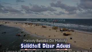 SOLIDÃOÉ DIZER ADEUS  Melody Batidão Do Melody  MELODY MARCANTE 🎧❤️ [upl. by Etnelav]