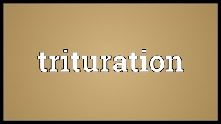 Trituration Meaning [upl. by Essenaj384]