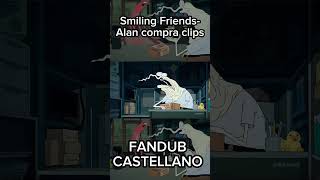 Smiling Friends Alan compra clips FANDUB CASTELLANO  smilingfriends fandub shorts [upl. by Odraleba]