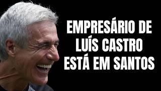 URGENTE EMPRESÁRIO DO TÉCNICO LUÍS CASTRO ESTÁ EM SANTOS  MARCELO TEIXEIRA DÁ ÚLTIMA CARTADA VEJA [upl. by Madge]