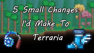 5 Small Changes Id Make To Terraria [upl. by Atilrahc]