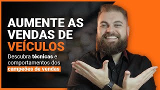 Técnica de Vendas para vender CARROS Novos e Seminovos  Parte 2 [upl. by Adrienne]