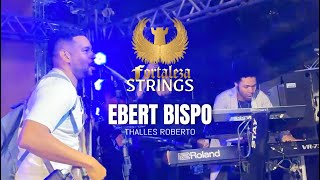 Ebert Bispo amp Thalles Roberto  Fortaleza Strings [upl. by Fosdick]