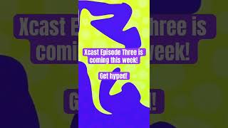 Xcast Episode Three coming this week [upl. by Nerrag434]