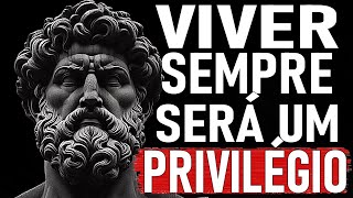 VIVER SEMPRE SERÁ UM PRIVILÉGIO  Estoicismo [upl. by Anthia]