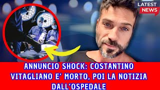 Annuncio shock “Costantino è morto” La notizia sconvolge tutti poi esce fuori che… [upl. by Velvet]