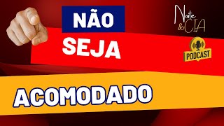 NOITEampCIA  NÃO SEJA ACOMODADO [upl. by Singband420]