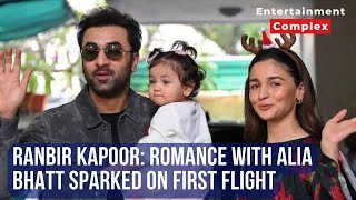 Ranbir Kapoor reveals their romance sparked on their first flight ‘It was love at first sight’ [upl. by Carson]