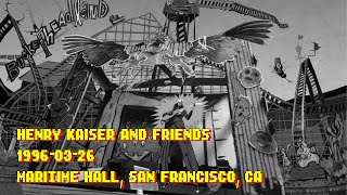 Henry Kaiser amp Friends  19960326  Maritime Hall San Francisco CA [upl. by Adaha382]