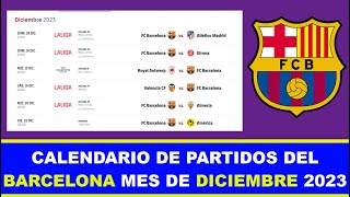 CALENDARIO DE PARTIDOS DEL BARCELONA DEL MES DE DICIEMBRE 2023 [upl. by Brie36]