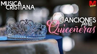 Musica Cristiana  Canciones para Quinceañeras [upl. by Aninnaig]