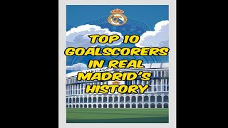 Top 10 AllTime Goalscorers in Real Madrid History [upl. by Edith695]