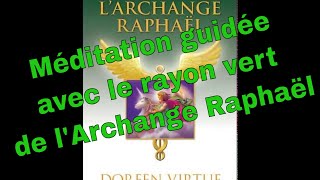 Méditation avec le rayon vert de lArchange Raphaël pour les guérisons miraculeuses [upl. by Klepac]