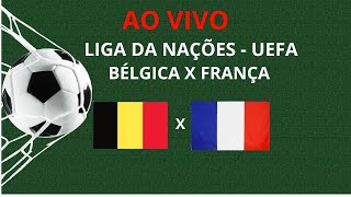 BÉLGICA X FRANÇA  LIGA DAS NAÇÕES DA UEFA  TRANSMISSSÃO AO VIVO [upl. by Jonas]