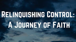 POEM  Relinquishing Control A Journey of Faith [upl. by Dnalon871]