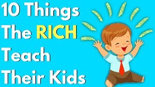 10 Things The RICH Teach Their Kids About MONEY [upl. by Autrey]