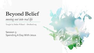 Dallas Willard  Beyond Belief 5 Spending One Day With Jesus [upl. by Stevy]