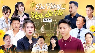 ĐỦ NẮNG HOA SẼ NỞ  TẬP 33  Phim Tình Cảm Thanh Xuân Gãy TV [upl. by Raila]