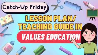 Lesson Plan Teaching Guide in Values Education  Catch Up Friday [upl. by Notsirb951]