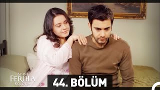 Adını Feriha Koydum 44 Bölüm [upl. by Uhile]