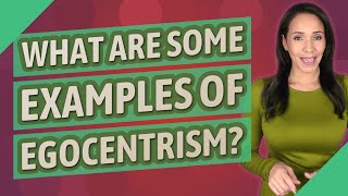 What are some examples of egocentrism [upl. by Aihtnyc556]