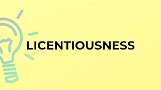 What is the meaning of the word LICENTIOUSNESS [upl. by Arfihs]