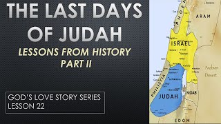 The Last Day Of The Tribe Of Judah  Part II  Lessons From History  Gods Love Story  Lesson 22 [upl. by Irneh897]