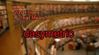 What does dasymetric mean [upl. by Hinckley]