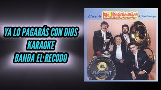 quotYA LO PAGARÁS CON DIOSquot KARAOKE  quotBANDA EL RECODOquot desvocalizado [upl. by Ellehcyt358]