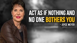 Act As If Nothing And No One Bothers You  Inspired Joyce meyer Motivation [upl. by Ezmeralda]