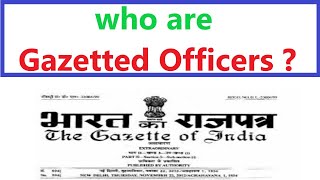 who are Gazetted Officers  गज़ेटेड अफसर कौन होता है in hindi [upl. by Hedy318]